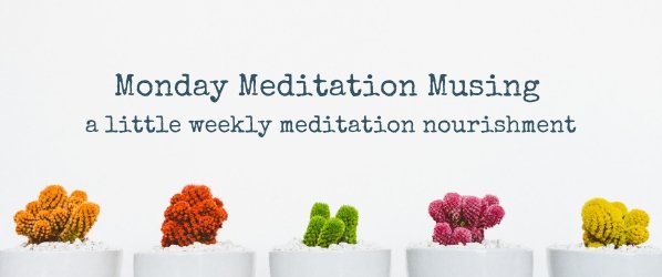 Monday Meditation Musing